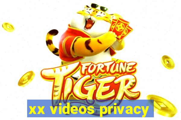 xx videos privacy